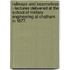 Railways And Locomotives - Lectures Delivered At The School Of Military Engineering At Chatham In 1877.