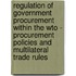 Regulation Of Government Procurement Within The Wto - Procurement Policies And Multilateral Trade Rules