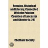 Remains, Historical And Literary, Connected With The Palatine Counties Of Lancaster And Chester (V. 28) door Manchester Chetham Society