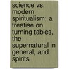 Science Vs. Modern Spiritualism; A Treatise On Turning Tables, The Supernatural In General, And Spirits by Ag nor Gasparin