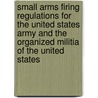 Small Arms Firing Regulations For The United States Army And The Organized Militia Of The United States door General Staff Corps