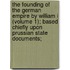 The Founding Of The German Empire By William I (Volume 1); Based Chiefly Upon Prussian State Documents;