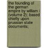 The Founding Of The German Empire By William I (Volume 2); Based Chiefly Upon Prussian State Documents;