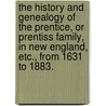 The History And Genealogy Of The Prentice, Or Prentiss Family, In New England, Etc., From 1631 To 1883. door Charles James Binney