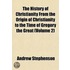 The History Of Christianity From The Origin Of Christianity To The Time Of Gregory The Great (Volume 2)