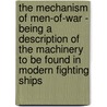 The Mechanism Of Men-Of-War - Being A Description Of The Machinery To Be Found In Modern Fighting Ships door Reginald C. Oldknow