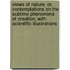 Views Of Nature, Or, Contemplations On The Sublime Phenomena Of Creation; With Scientific Illustrations