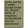 Works And Life Of Walter Savage Landor (3); Second Series Of Imaginary Conversations And The Pentameron door Walter Savage Landor