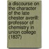 A Discourse On The Character Of The Late Chester Averill: Professor Of Chemistry In Union College (1837)