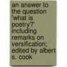 An Answer To The Question 'What Is Poetry?' Including Remarks On Versification; Edited By Albert S. Cook door Thornton Leigh Hunt