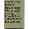 Annals Of The Town Of Hillsborough, Hillsborough County, N.H. From Its First Settlement To The Year 1841 door Charles James [Smith