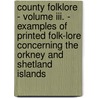 County Folklore - Volume Iii. - Examples Of Printed Folk-Lore Concerning The Orkney And Shetland Islands door G. Black