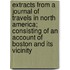 Extracts From A Journal Of Travels In North America; Consisting Of An Account Of Boston And Its Vicinity