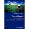 Green Theatre- Promoting Ecological Preservation And Advancing The Sustainability Of Humanity And Nature by Kurt Gerard Heinlein