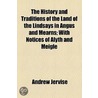 History And Traditions Of The Land Of The Lindsays In Angus And Mearns; With Notices Of Alyth And Meigle door Andrew Jervise