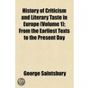 History Of Criticism And Literary Taste In Europe (Volume 1); From The Earliest Texts To The Present Day door George Saintsbury