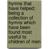 Hymns That Have Helped; Being A Collection Of Hymns Which Have Been Found Most Useful To Children Of Men door William Thomas Stead