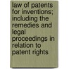 Law Of Patents For Inventions; Including The Remedies And Legal Proceedings In Relation To Patent Rights door Willard Phillips
