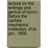 Lecture On The Writings And Genius Of Byron; Before The Carlisle Mechanics' Institution, 21st Jan., 1856 door John Clark Ferguson