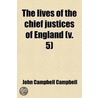 Lives Of The Chief Justices Of England (Volume 5); From The Norman Conquest Till Death Of Lord Tenterden by John Campbell Campbell