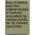 Lives Of Twelve Bad Men, Original Studies Of Eminent Scoundrels By Various Hands, Ed. By Thomas Seccombe