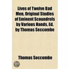 Lives Of Twelve Bad Men, Original Studies Of Eminent Scoundrels By Various Hands, Ed. By Thomas Seccombe by Thomas Seccombe