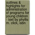 Outlines & Highlights For Administration Of Programs For Young Children - Text By Phyllis M. Click, Isbn