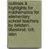 Outlines & Highlights For Mathematics For Elementary School Teachers By Billstein, Libeskind, Lott, Isbn