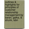Outlines & Highlights For Principles Of Customer Relationship Management By Baran, Galka, & Strunk, Isbn door Cram101 Textbook Reviews
