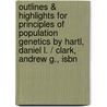 Outlines & Highlights For Principles Of Population Genetics By Hartl, Daniel L. / Clark, Andrew G., Isbn door Cram101 Textbook Reviews