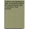 Outlines And Highlights For Logic Of American Politics By Samuel Kernell, Gary C. Jacobson, Thad Kousser by Cram101 Textbook Reviews