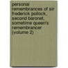 Personal Remembrances Of Sir Frederick Pollock, Second Baronet, Sometime Queen's Remembrancer (Volume 2) by William Frederick Pollock