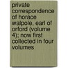 Private Correspondence Of Horace Walpole, Earl Of Orford (Volume 4); Now First Collected In Four Volumes door Horace Walpole