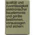 Qualität und Zuverlässigkeit elektronischer Bauelemente und Geräte bestimmen, voraussagen und sichern