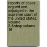 Reports Of Cases Argued And Adjudged In The Supreme Court Of The United States, Volume 3;&Nbsp;Volume 16 door Henry Wheaton