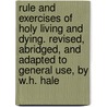 Rule And Exercises Of Holy Living And Dying. Revised, Abridged, And Adapted To General Use, By W.H. Hale door Jeremy Taylor