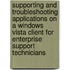 Supporting and Troubleshooting Applications on a Windows vista Client for Enterprise Support Technicians
