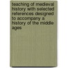 Teaching Of Medieval History With Selected References Designed To Accompany A History Of The Middle Ages door Dana Carleton Munro