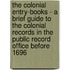 The Colonial Entry-Books - A Brief Guide To The Colonial Records In The Public Record Office Before 1696