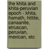 The Khita And Khita-Peruvian Epoch - Khita, Hamath, Hittite, Canaanite, Etruscan, Peruvian, Mexican, Etc by Hyde Clarke