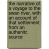 The Narrative Of A Voyage To The Swan River, With An Account Of That Settlement From An Authenitc Source by J. Giles Powell