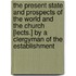 The Present State And Prospects Of The World And The Church [Lects.] By A Clergyman Of The Establishment