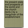 The Present State And Prospects Of The World And The Church [Lects.] By A Clergyman Of The Establishment door Bank World