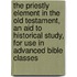 The Priestly Element In The Old Testament, An Aid To Historical Study, For Use In Advanced Bible Classes