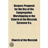 Vespers Prepared For The Use Of The Congregation Worshipping In The Church Of The Messiah, Syracuse N.Y. door Church of the Messiah