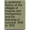 A Centennial History Of The Villages Of Iroquois And Montgomery And The Township Of Concord, 1818 To 1918 door Salem Ely