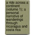 A Ride Across A Continent (Volume 1); A Personal Narrative Of Wanderings Through Nicaragua And Costa Rica