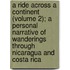 A Ride Across A Continent (Volume 2); A Personal Narrative Of Wanderings Through Nicaragua And Costa Rica