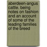 Aberdeen-Angus Cattle. Being Notes On Fashion And An Account Of Some Of The Leading Families Of The Breed door Albert Pulling
