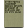 Cloud Computing Virtualization Specialist Complete Certification Kit - Study Guide Book And Online Course door Ivanka Menken